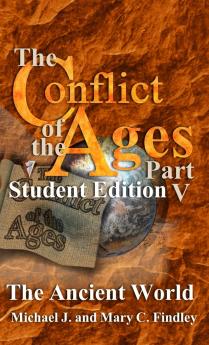 The Conflict of the Ages Student Edition V The Ancient World