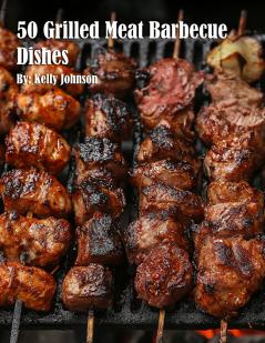 50 Grilled Meat Barbecue Dishes