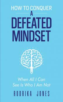 How To Conquer A Defeated Mindset