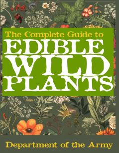 The Complete Guide to Edible Wild Plants (Illustrated)