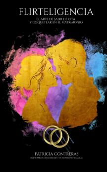 FLIRTELIGENCIA EL ARTE DE SALIR DE CITA Y COQUETEAR EN EL MATRIMONIO