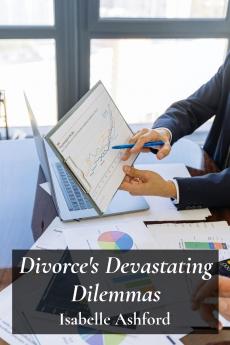 Divorce's Devastating Dilemmas