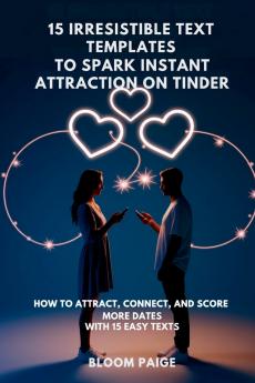15 Irresistible Text Templates to Spark Instant Attraction on Dating Apps