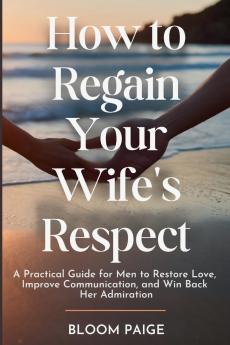 How To Regain Your Wife's Respect
