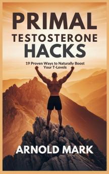 Primal Testosterone Hacks