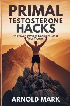 Primal Testosterone Hacks