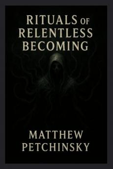 Rituals of Relentless Becoming