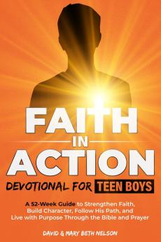 Faith in Action -- Devotional for Teen Boys
