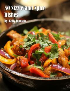 50 Sizzle and Spice Dishes