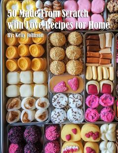 50 Made From Scratch with Love Recipes for Home