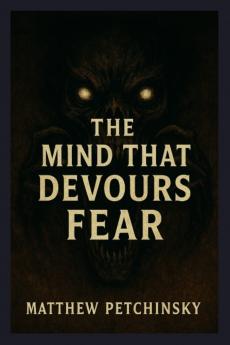 The Mind That Devours Fear