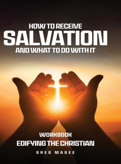 How to Receive Salvation and What to Do With It