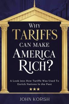 WHY TARIFFS CAN MAKE AMERICA RICH?