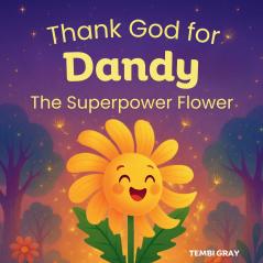 Thank God for Dandy The Superpower Flower