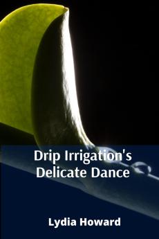 Drip Irrigation's Delicate Dance