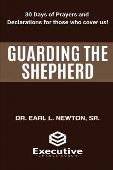 Guarding the Shepherd (30 Days of Prayers and Declarations for those who cover us)