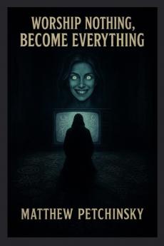 Worship Nothing Become Everything