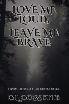 Love Me Loud Leave Me Brave