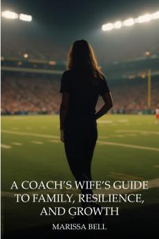 A Coach's Wife's Guide to Family Resilience and Growth