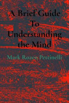 A Brief Guide To Understanding the Mind