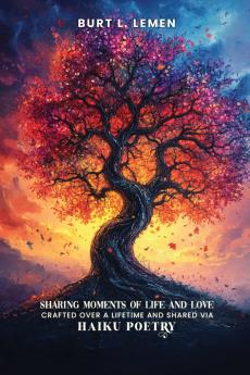 Sharing Moments of Life and Love Crafted Over a Lifetime and Shared via Haiku Poetry
