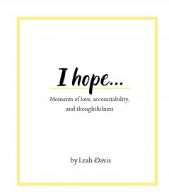 I hope...Moments of love accountability and thoughtfulness
