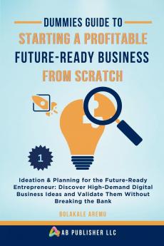 Dummies Guide to Starting a Profitable Future-Ready Business from Scratch 1