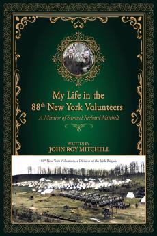 My Life in the 88th New York Volunteers a Division of the Irish Brigade