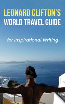 Leonard Clifton's World Travel Guide for Inspirational Writing