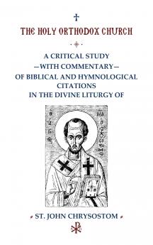 A Critical Study with Commentary of Biblical and Hymnological Citations in the Divine Liturgy of St. John Chrysostom