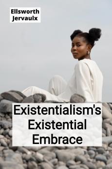Existentialism's Existential Embrace