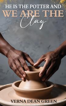 He is The Potter And We Are The Clay