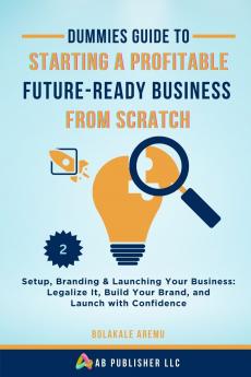 Dummies Guide to Starting a Profitable Future-Ready Business from Scratch 2