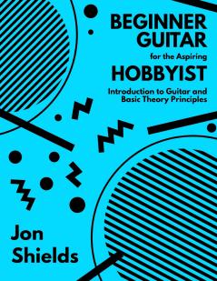 Beginner Guitar for the Aspiring Hobbyist