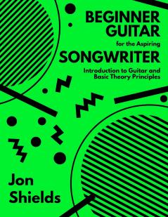 Beginner Guitar for the Aspiring Songwriter