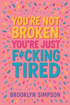 You're Not Broken You're Just F*cking Tired