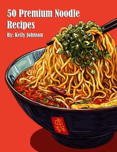 50 Premium Noodle Recipes