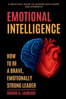 EMOTIONAL INTELLIGENCE  How to Be a Brave Emotionally Strong Leader