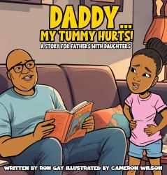 Daddy...My Tummy Hurts! A story for fathers with Daughters