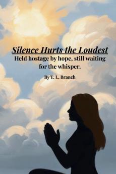 Silence Hurts the Loudest (Held hostage by hope still waiting on the whisper