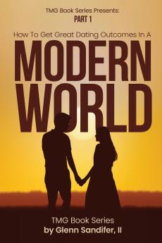 How To Get Great Dating Outcomes In A Modern World