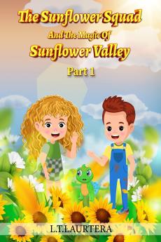 The Sunflower Squad And The Magic Of Sunflower Valley Part One