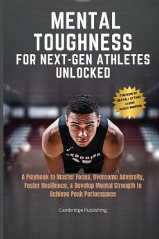 Mental Toughness for Next-Gen Athletes Unlocked