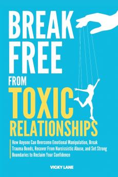 BREAK FREE FROM TOXIC RELATIONSHIPS