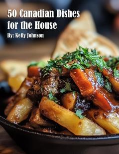 50 Canadian Dishes for the House