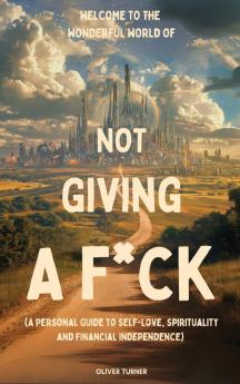 Welcome to the Wonderful World of Not Giving a F*uck