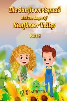 The Sunflower Squad And The Magic Of Sunflower Valley Part Two