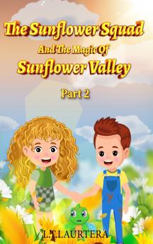 The Sunflower Squad And The Magic Of Sunflower Valley Part Two