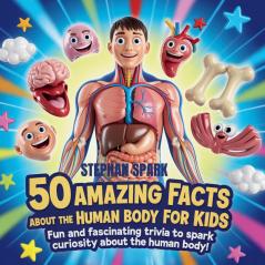 50 Amazing Facts About Human Body for Kids