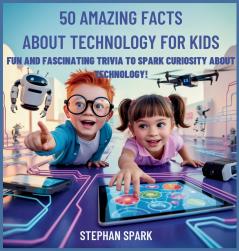 50 Amazing Facts About Technology for Kids